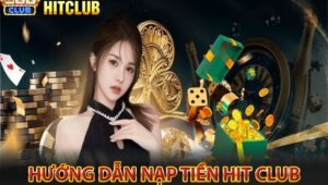 Hướng dẫn nạp tiền Hitclub.